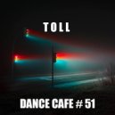 T o l l - Dance Cafe # 51 @ 2019