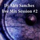 Dj AlexSancheS - Live Mix Session #2 ()