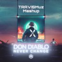 Don Diablo - NEVER CHANGE (TRAVISMUZ MASHUP)