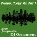 DJ Ornament - Powerful Jungle Mix. Part 3