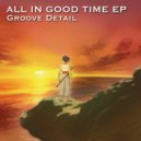 Groove Detail - All In Good Time (Original Mix)