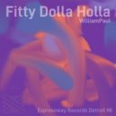 WilliamPaul - Fitty Dolla Holla ()