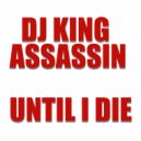 DJ King Assassin - Until I Die
