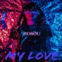 Rosou - My love