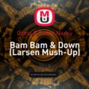 Ozma & Sister Nancy - Bam Bam & Down (Larsen MashUp)