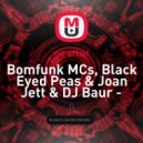Bomfunk MCs, Black Eyed Peas & Joan Jett - Rock'N'Pump Freestyler