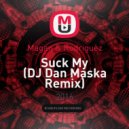 Magan & Rodriguez - Suck My (DJ Dan Maska Remix)