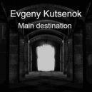 Evgeny Kutsenok - Main destination