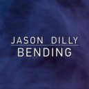 Jason Dilly - Bending