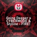 Going Deeper x CYBERMODE & Styline - FIRE! (Dj 2K[ey] Mashup)