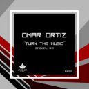 Omar Ortiz - Turn The Music (Original Mix)