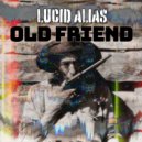 Lucid Alias - Old Friend