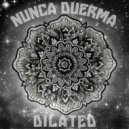 Nunca Duerma - Dilated (Original Mix)