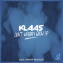 Klaas - Don\'t Wanna Grow Up (Alex LaMark Bootleg)