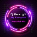 Dj Slava Light - My Energetik ( Neon Club Mix ) ' 2020