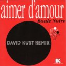 Boule Noire - Aimer D\'Amour (David Kust Remix)