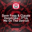 Dave Fogg & Claude Vonstroke - F*ck Me On The Detroit (Dj Lucky Mash Up)