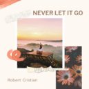 Robert Cristian - Never Let It Go
