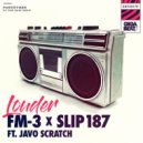 FM-3 & Slip 187 & Javo Scratch - Louder (feat. Javo Scratch)