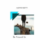 Karter Betty - Be Around Us