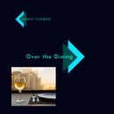 Harvy Turner - Over The Dining