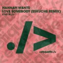 Hannah Wants - Love Somebody (Eskuche Extended Mix)