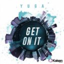 Yuga - Get On It ()