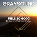 Graysound & Camo MC & Matt Owens - Feels So Good (feat. Camo MC & Matt Owens)