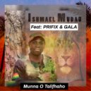 Ishmael Mudau & Prifix & Gala - Munna O Talifhaho (feat. Prifix & Gala)