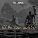 Rey Jama - I'll Be Your Soldier
