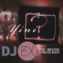 DJ Ex - Yini (feat. Imasterz & Freeza Beats)
