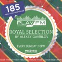 185 Royal Selection on Play FM - Mixed by Alexey Gavrilov