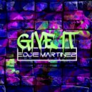 Eddie Martinez - Give It