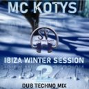 MC KOTYS - MC KOTYS-Ibiza Winter Sesssion (Dub Techno Mix)