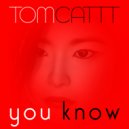 TomCattt - You Know