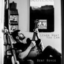 Bent Royce - Learn What You Can