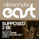 Alexander East & DJ Dennis - Supposed 2 Be
