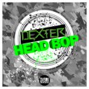 Dexter - Head Bop