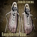 John Alishking - Barefooted Dude