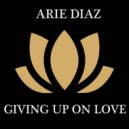 Arie Diaz - Giving Up On Love
