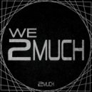 2 Much - What Up