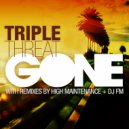 Triple Threat & High Maintenance - Gone (High Maintenance Remix)