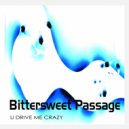 Bittersweet Passage - U Drive Me Crazy