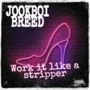 Jookboi Breed - Work it like a stripper ()