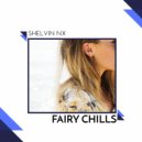 Shelvin NX - Fairy Chills