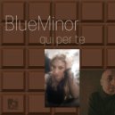 BlueMinor - Qui Per Te