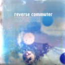 Reverse Commuter - They Move So Slow