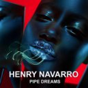 Henry Navarro - Pipe Dreams