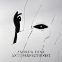 Andrew Deme - Anti-perfectionist