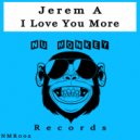 Jerem A - I Love You More